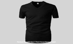 Panduan Memilih Kaos V Neck Sesuai Bentuk Tubuh Kaos V Neck